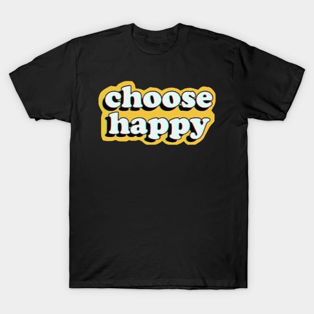 Choose Happy T-Shirt by Nayo Draws